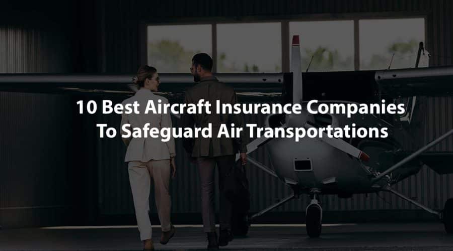 10 Best Aircraft Insurance Companies To Safeguard Air Transportations